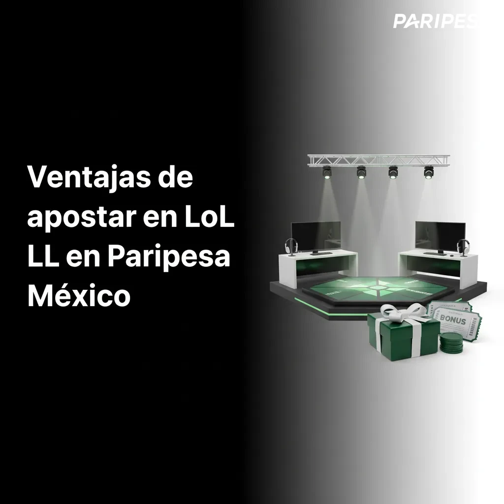 Ventajas de apostar en LoL en Paripesa México: bono 100%+giros, pagos SPEI/OXXO, soporte 24/7, cuotas altas y app fácil.